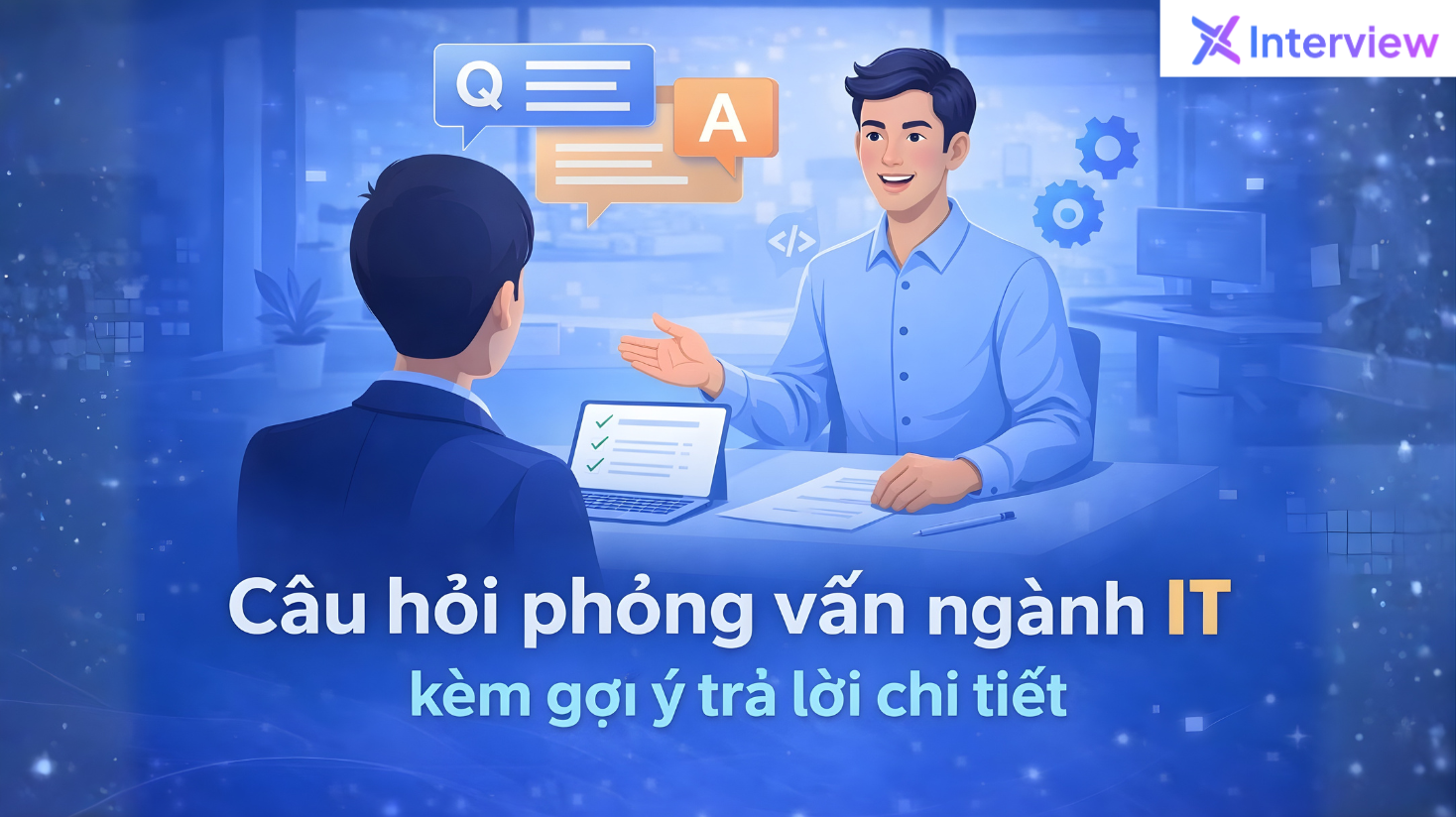Bộ câu hỏi trong ngành IT kèm gợi ý trả lời chi tiết