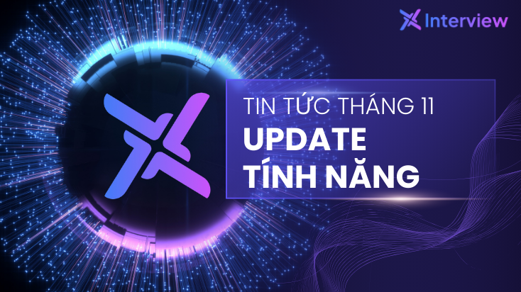 X Interview cập nhật tính năng tháng 11: Tăng hiệu suất sàng lọc và xử lý hồ sơ