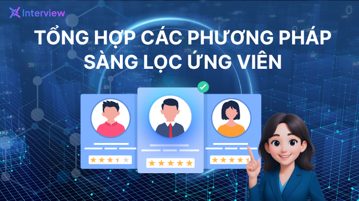 Tổng hợp các phương pháp sàng lọc ứng viên hiệu quả 2025