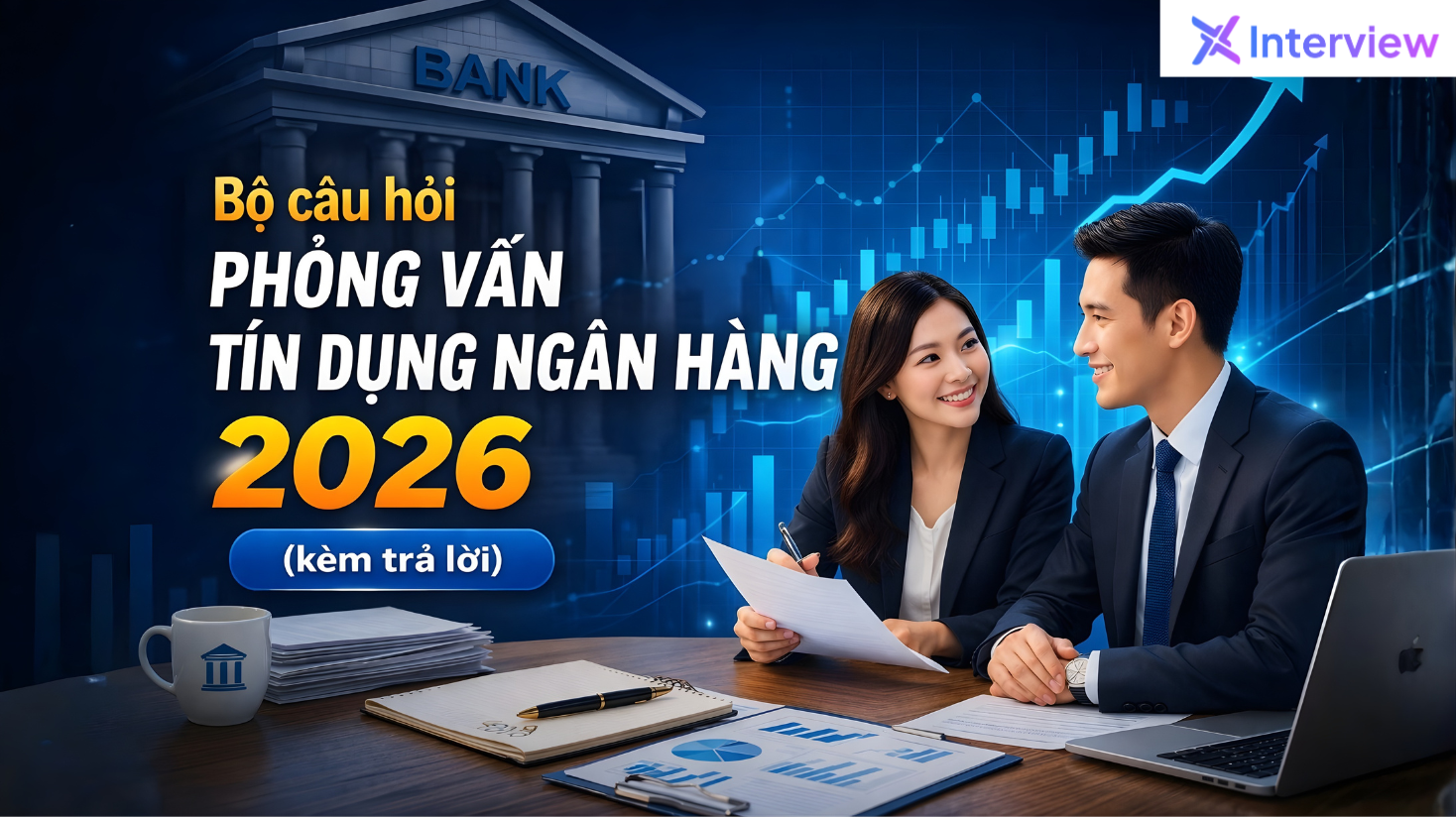 Bộ câu hỏi phỏng vấn tín dụng ngân hàng 2026 (kèm trả lời