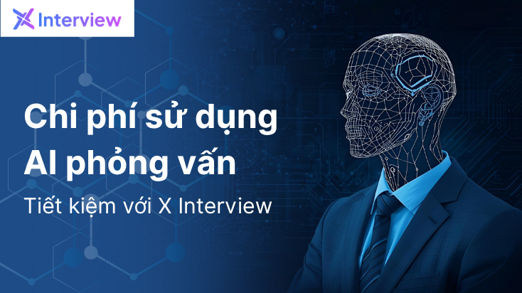 Chi phí sử dụng AI trong phỏng vấn: Tiết kiệm với X Interview