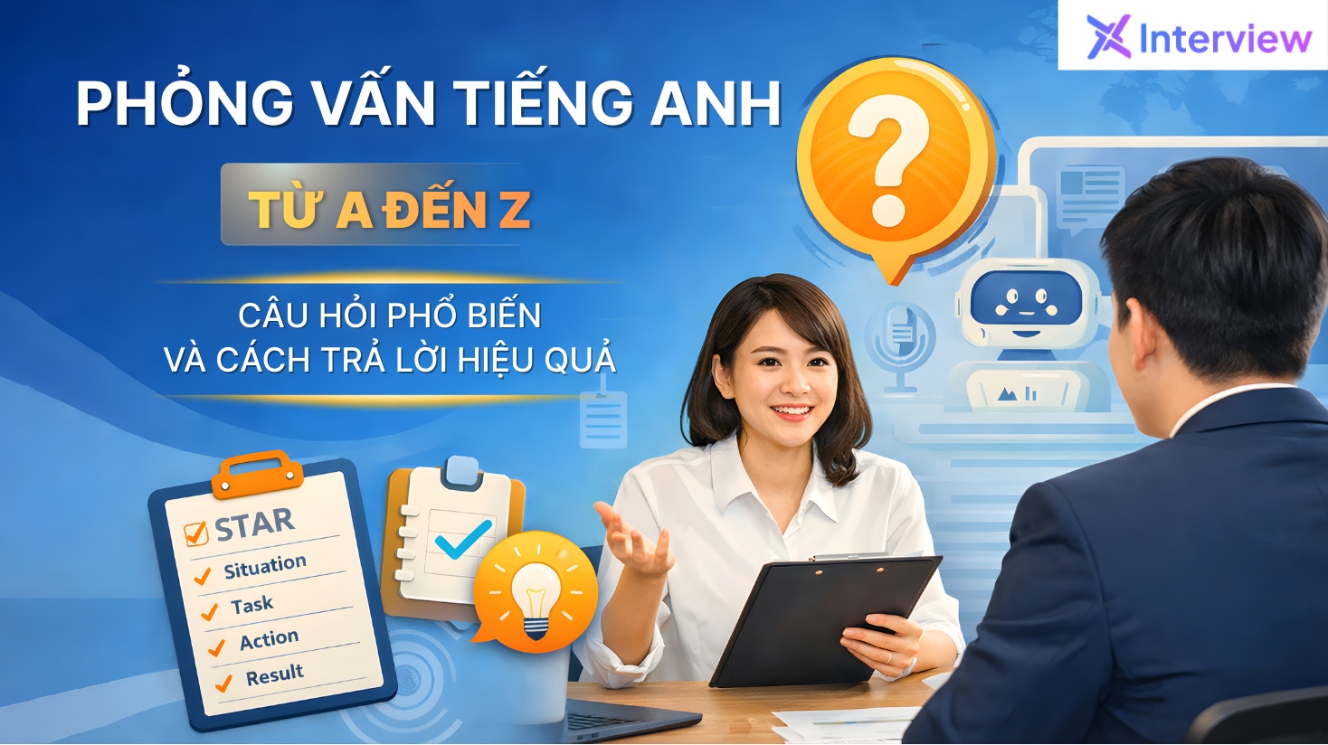 Phỏng vấn tiếng anh từ A đến Z, câu hỏi và cách trả lời